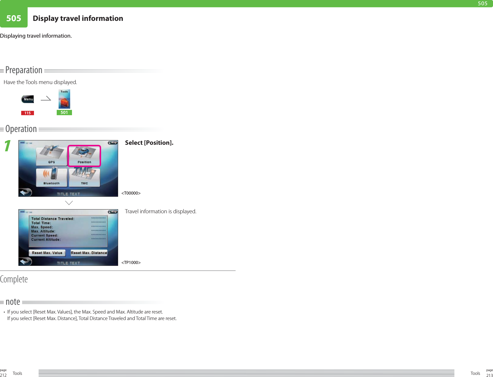 212page Tools 213pageTools505 Display travel information505PreparationHave the Tools menu displayed.115 501Operation1Select [Position].Travel information is displayed.Completenote•  If you select [Reset Max. Values], the Max. Speed and Max. Altitude are reset.If you select [Reset Max. Distance], Total Distance Traveled and Total Time are reset.Displaying travel information.&lt;TP1000&gt;&lt;T00000&gt;