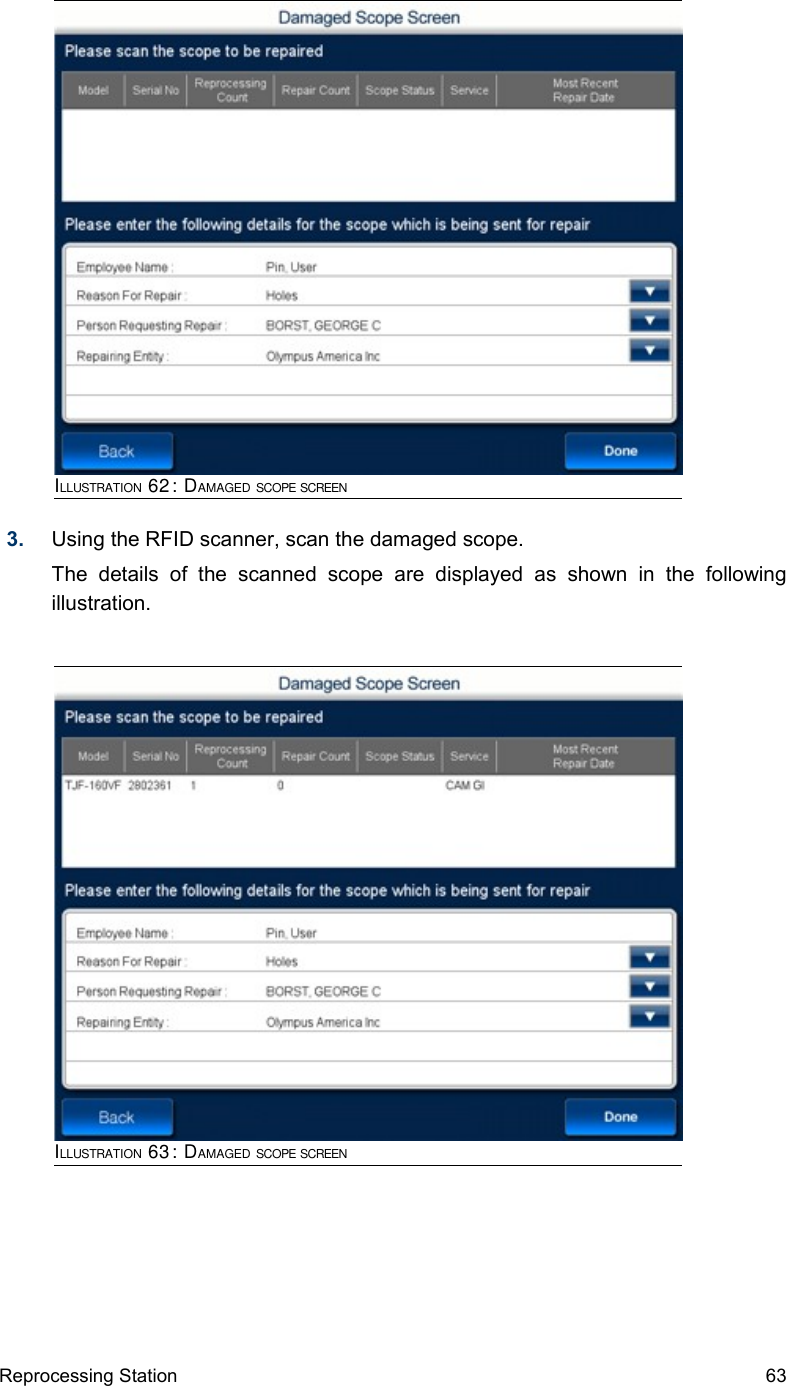 3. Using the RFID scanner, scan the damaged scope.The   details   of   the   scanned   scope   are   displayed   as   shown   in   the   following illustration.Reprocessing Station 63ILLUSTRATION 62: DAMAGED SCOPE SCREENILLUSTRATION 63: DAMAGED SCOPE SCREEN
