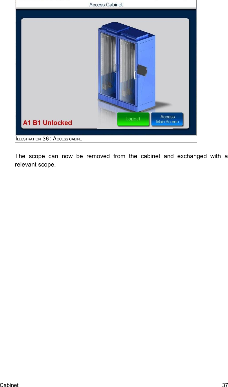 The   scope   can   now   be   removed   from   the   cabinet   and   exchanged   with   a relevant scope.Cabinet  37ILLUSTRATION 36: ACCESS CABINET