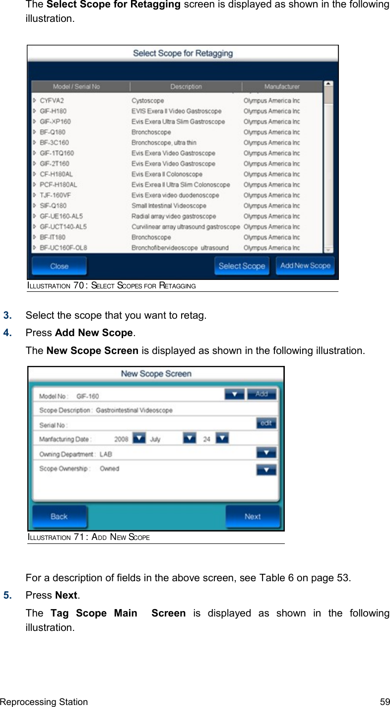 The Select Scope for Retagging screen is displayed as shown in the following illustration.3. Select the scope that you want to retag.4. Press Add New Scope.The New Scope Screen is displayed as shown in the following illustration.For a description of fields in the above screen, see Table 6 on page 53.5. Press Next.The  Tag   Scope   Main     Screen  is   displayed   as   shown   in   the   following illustration. Reprocessing Station 59ILLUSTRATION 70: SELECT SCOPES FOR RETAGGINGILLUSTRATION 71: ADD NEW SCOPE