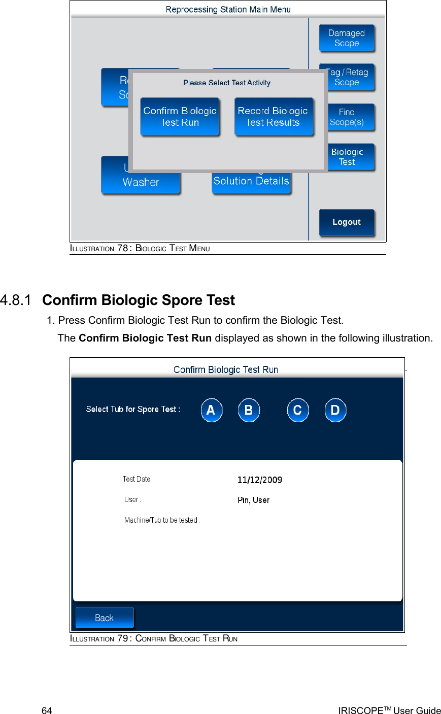  4.8.1  Confirm Biologic Spore Test1. Press Confirm Biologic Test Run to confirm the Biologic Test. The Confirm Biologic Test Run displayed as shown in the following illustration.64 IRISCOPETM User GuideILLUSTRATION 78: BIOLOGIC TEST MENUILLUSTRATION 79: CONFIRM BIOLOGIC TEST RUN