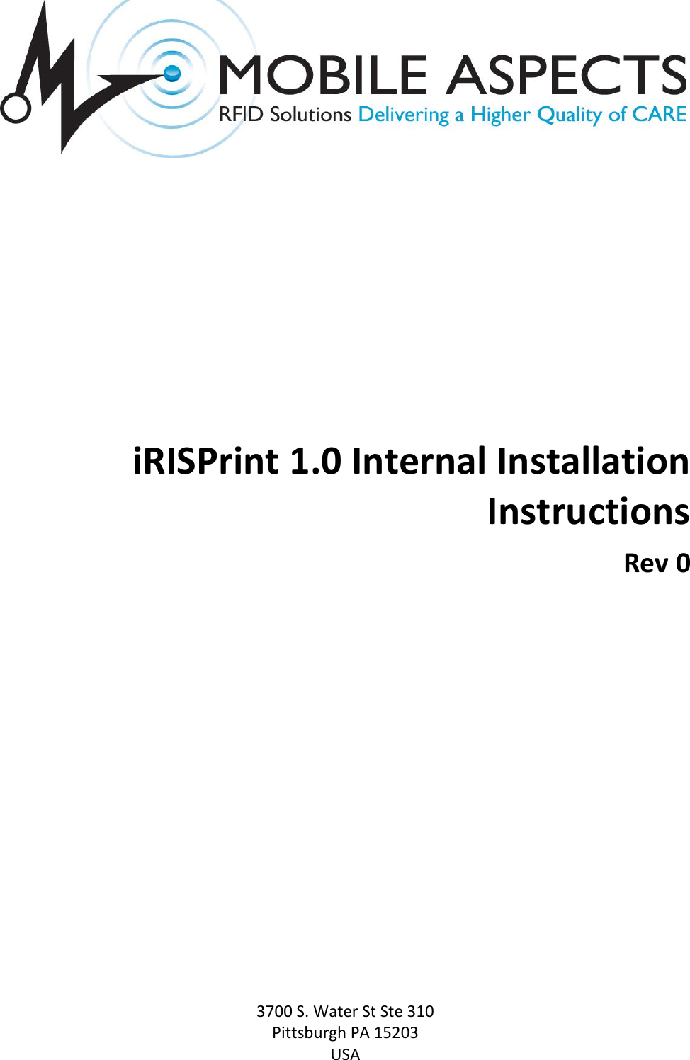   3700 S. Water St Ste 310 Pittsburgh PA 15203 USA  iRISPrint 1.0 Internal Installation Instructions Rev 0    