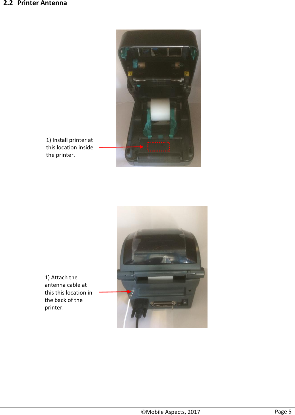   Mobile Aspects, 2017 Page 5    2.2 Printer Antenna                                              1) Install printer at this location inside the printer.  1) Attach the antenna cable at this this location in the back of the printer. 