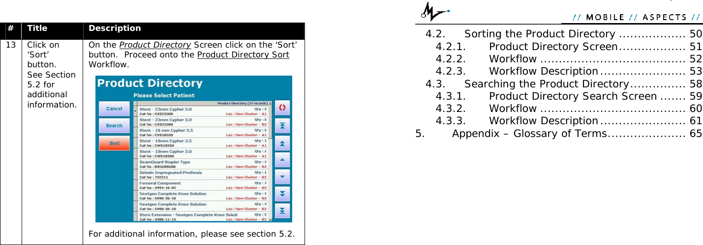  #  Title  Description 13 Click on ‘Sort’ button.  See Section 5.2 for additional information. On the Product Directory Screen click on the ‘Sort’ button.  Proceed onto the Product Directory Sort Workflow.    For additional information, please see section 5.2.   4.2. Sorting the Product Directory .................. 50 4.2.1. Product Directory Screen.................. 51 4.2.2. Workflow ....................................... 52 4.2.3. Workflow Description....................... 53 4.3. Searching the Product Directory............... 58 4.3.1. Product Directory Search Screen ....... 59 4.3.2. Workflow ....................................... 60 4.3.3. Workflow Description....................... 61 5. Appendix – Glossary of Terms..................... 65  