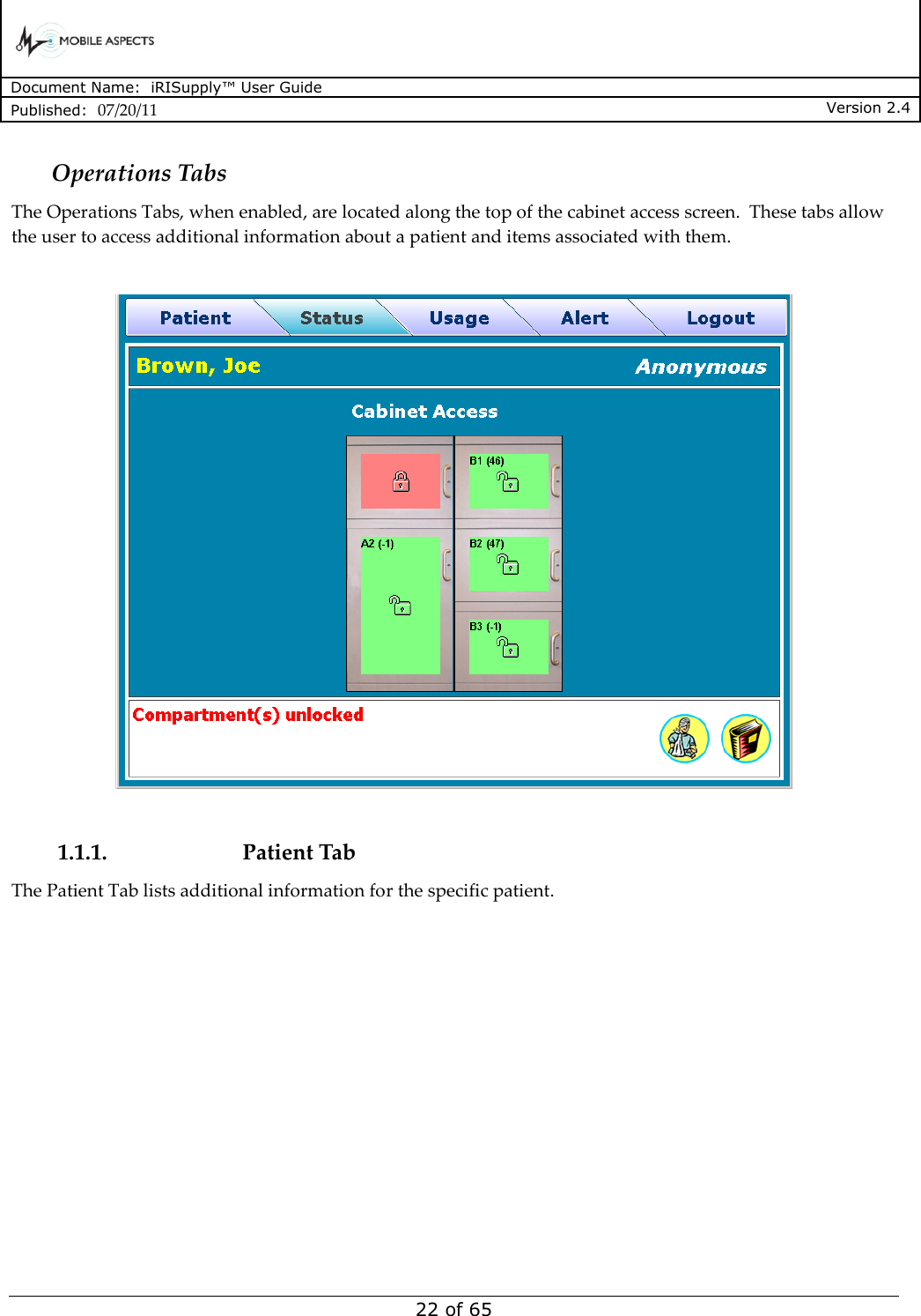      Document Name:  iRISupply™ User Guide Published:  07/20/11 Version 2.4  22 of 65 Operations Tabs The Operations Tabs, when enabled, are located along the top of the cabinet access screen.  These tabs allow the user to access additional information about a patient and items associated with them.    1.1.1. Patient Tab The Patient Tab lists additional information for the specific patient.      