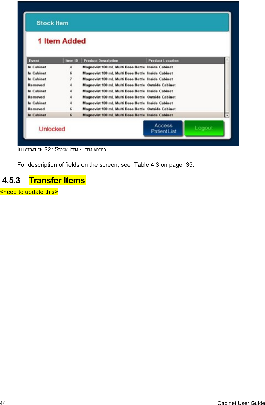 For description of fields on the screen, see  Table 4.3 on page  35. 4.5.3  Transfer Items&lt;need to update this&gt;44 Cabinet User GuideILLUSTRATION 22: STOCK ITEM - ITEM ADDED