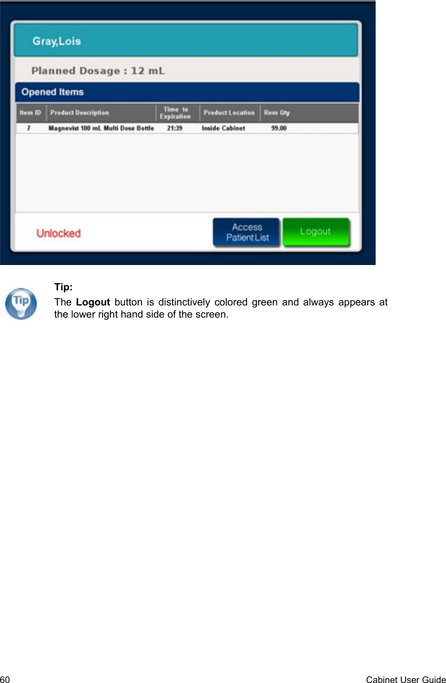 60 Cabinet User GuideTip:The  Logout  button is distinctively colored green and always appears at the lower right hand side of the screen.