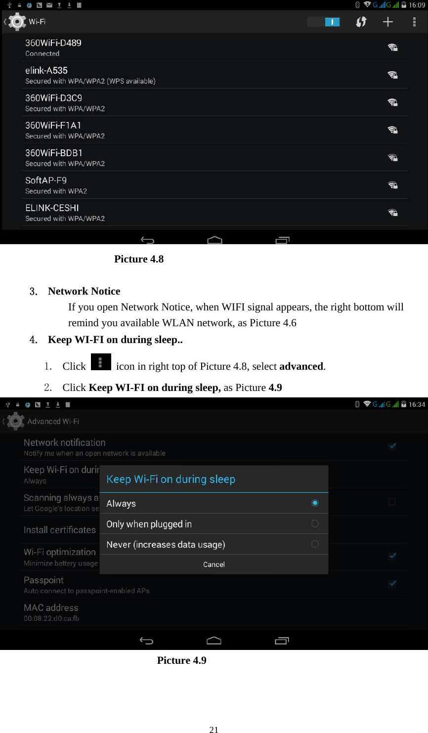     21                      Picture 4.8  3. Network Notice   If you open Network Notice, when WIFI signal appears, the right bottom will remind you available WLAN network, as Picture 4.6   4. Keep WI-FI on during sleep.. 1. Click    icon in right top of Picture 4.8, select advanced. 2. Click Keep WI-FI on during sleep, as Picture 4.9                               Picture 4.9    