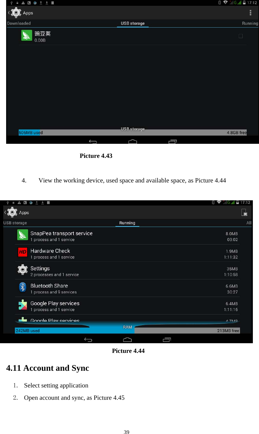     39                        Picture 4.43  4. View the working device, used space and available space, as Picture 4.44                                      Picture 4.44  4.11 Account and Sync 1. Select setting application 2. Open account and sync, as Picture 4.45 