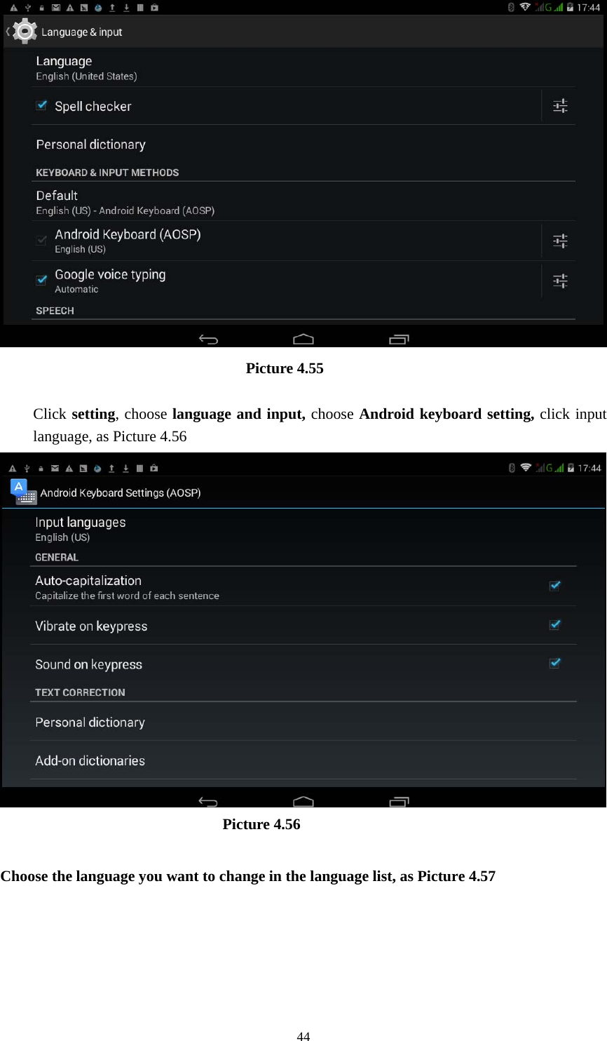     44                                 Picture 4.55  Click setting, choose language and input, choose Android keyboard setting, click input language, as Picture 4.56                               Picture 4.56  Choose the language you want to change in the language list, as Picture 4.57 