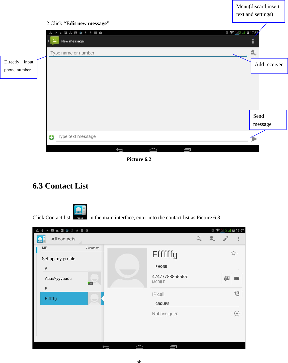     56      2 Click &ldquo;Edit new message&rdquo;   Picture 6.2  6.3 Contact List Click Contact list    in the main interface, enter into the contact list as Picture 6.3 Directly input phone number  Add receiver Send message Menu(discard,insert text and settings) 