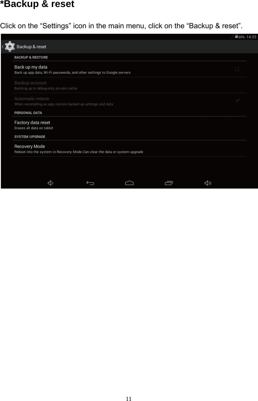     11 *Backup &amp; reset Click on the &ldquo;Settings&rdquo; icon in the main menu, click on the &ldquo;Backup &amp; reset&rdquo;.     