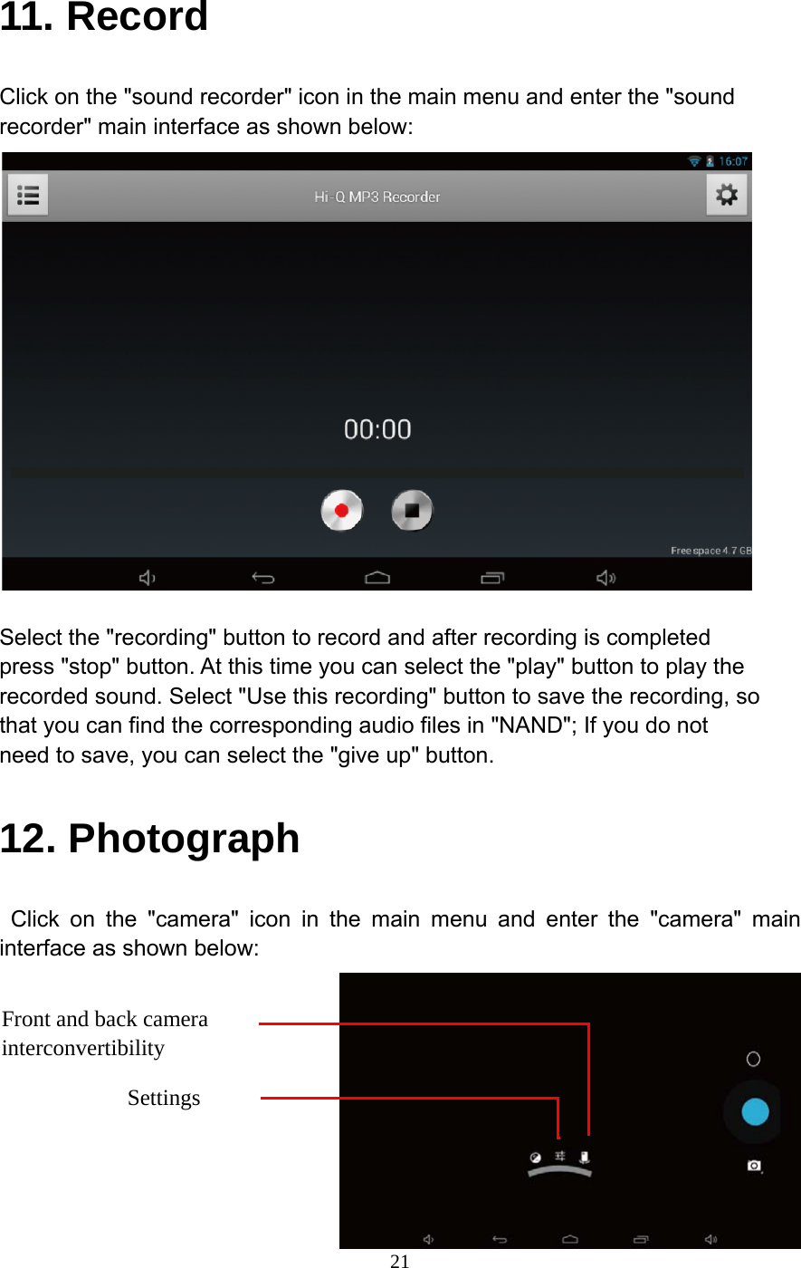     2111. Record Click on the "sound recorder" icon in the main menu and enter the "sound recorder" main interface as shown below:   Select the "recording" button to record and after recording is completed press "stop" button. At this time you can select the "play" button to play the recorded sound. Select "Use this recording" button to save the recording, so that you can find the corresponding audio files in "NAND"; If you do not need to save, you can select the "give up" button. 12. Photograph  Click on the "camera" icon in the main menu and enter the "camera" main interface as shown below: Front and back camera interconvertibility   Settings 