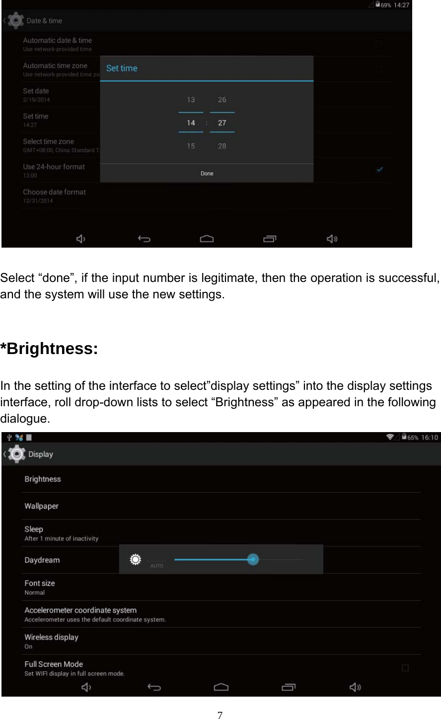     7  Select &ldquo;done&rdquo;, if the input number is legitimate, then the operation is successful, and the system will use the new settings.  *Brightness: In the setting of the interface to select&rdquo;display settings&rdquo; into the display settings interface, roll drop-down lists to select &ldquo;Brightness&rdquo; as appeared in the following dialogue. 