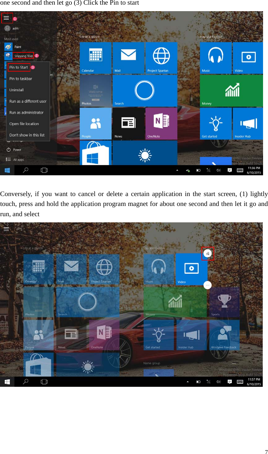 7 one second and then let go (3) Click the Pin to start Conversely, if you want to cancel or delete a certain application in the start screen, (1) lightly touch, press and hold the application program magnet for about one second and then let it go and run, and select   