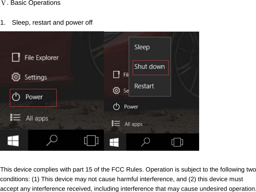  Ⅴ. Basic Operations  1. Sleep, restart and power off   This device complies with part 15 of the FCC Rules. Operation is subject to the following two conditions: (1) This device may not cause harmful interference, and (2) this device must accept any interference received, including interference that may cause undesired operation.    