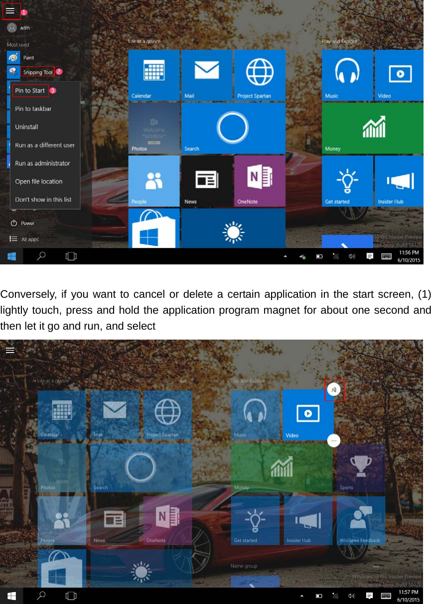      Conversely, if you want to cancel or delete a certain application in the start screen, (1) lightly touch, press and hold the application program magnet for about one second and then let it go and run, and select                                
