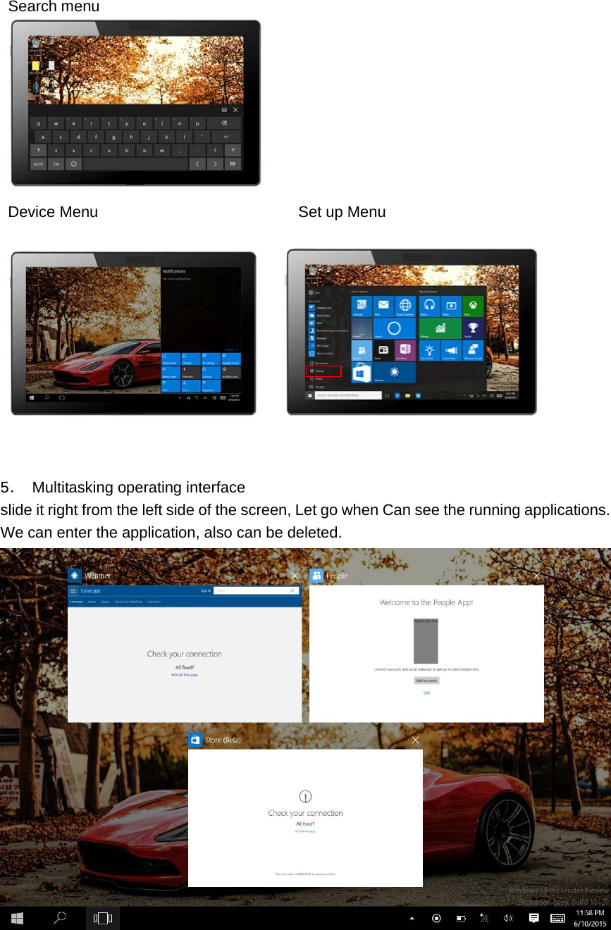   Search menu   Device Menu                          Set up Menu     5． Multitasking operating interface slide it right from the left side of the screen, Let go when Can see the running applications. We can enter the application, also can be deleted.                                          
