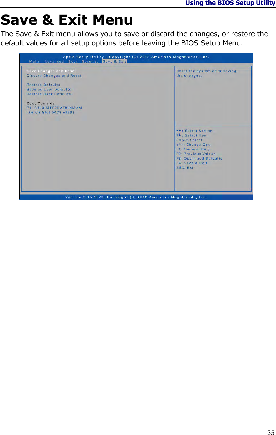 Using the BIOS Setup Utility                   35  Save &amp; Exit Menu The Save &amp; Exit menu allows you to save or discard the changes, or restore the default values for all setup options before leaving the BIOS Setup Menu.                       