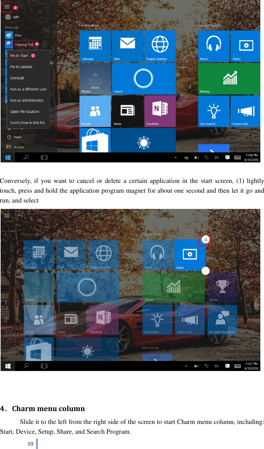  10      Conversely, if you want to cancel or delete a certain application in the start screen, (1) lightly touch, press and hold the application program magnet for about one second and then let it go and run, and select      ．4Charmmenucolumn            Slide it to the left from the right side of the screen to start Charm menu column, including: Start, Device, Setup, Share, and Search Program.   