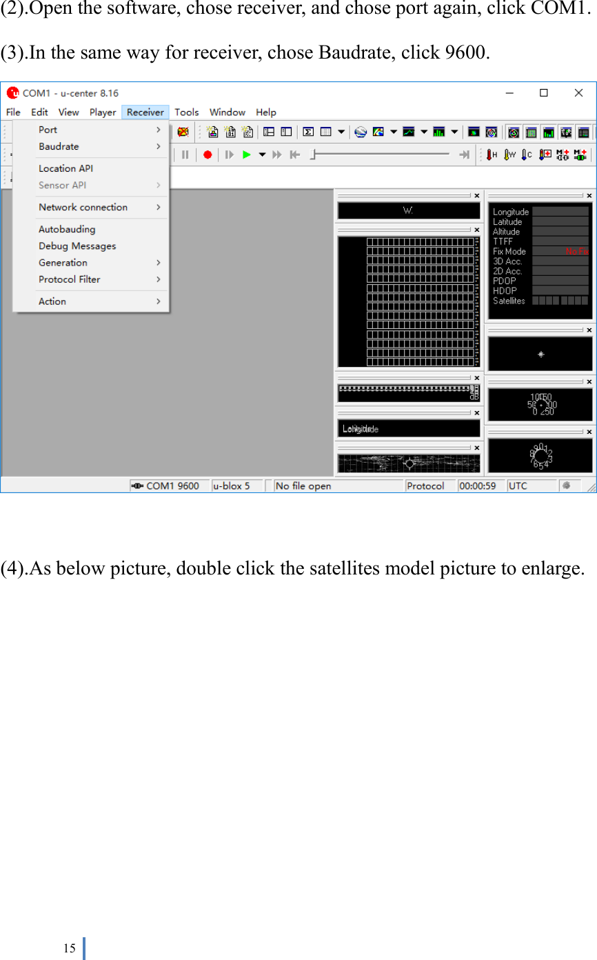  15    (2).Open the software, chose receiver, and chose port again, click COM1. (3).In the same way for receiver, chose Baudrate, click 9600.   (4).As below picture, double click the satellites model picture to enlarge. 