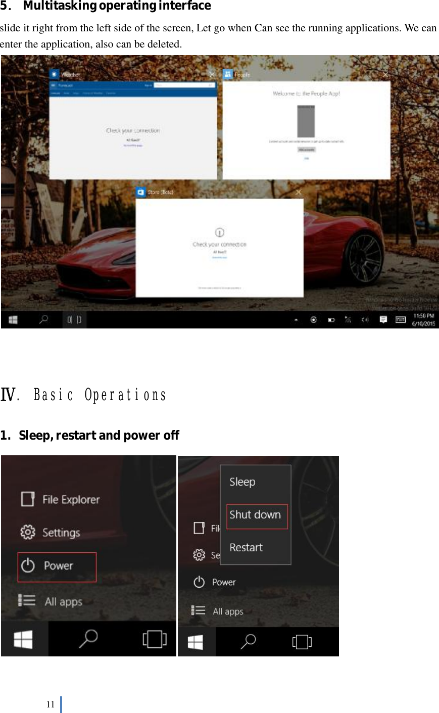  11    ．5 Multitasking operating interface slide it right from the left side of the screen, Let go when Can see the running applications. We can enter the application, also can be deleted.                                          Ⅳ. Basic Operations 1. Sleep, restart and power off    