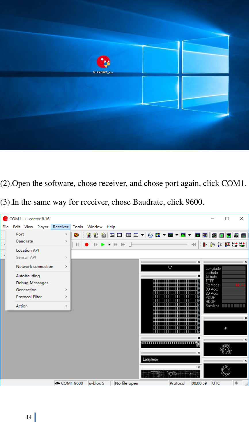  14     (2).Open the software, chose receiver, and chose port again, click COM1. (3).In the same way for receiver, chose Baudrate, click 9600.   