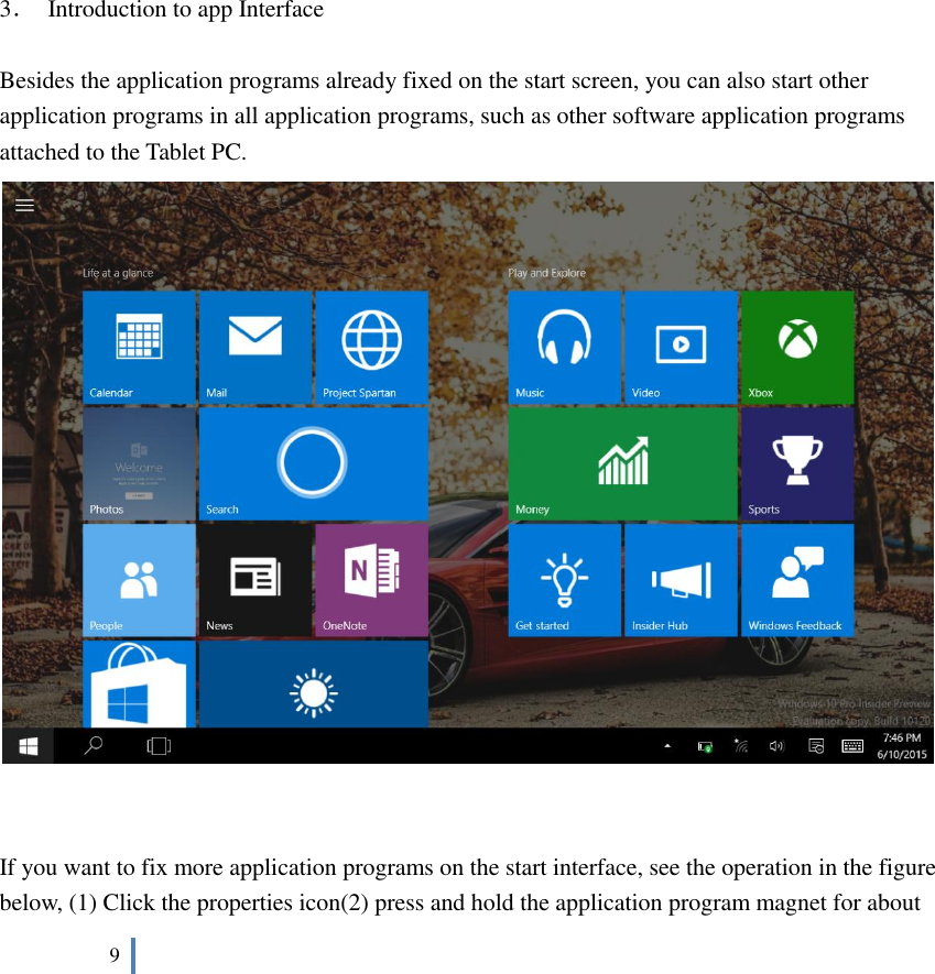  9                     3．  Introduction to app Interface  Besides the application programs already fixed on the start screen, you can also start other application programs in all application programs, such as other software application programs attached to the Tablet PC.    If you want to fix more application programs on the start interface, see the operation in the figure below, (1) Click the properties icon(2) press and hold the application program magnet for about 