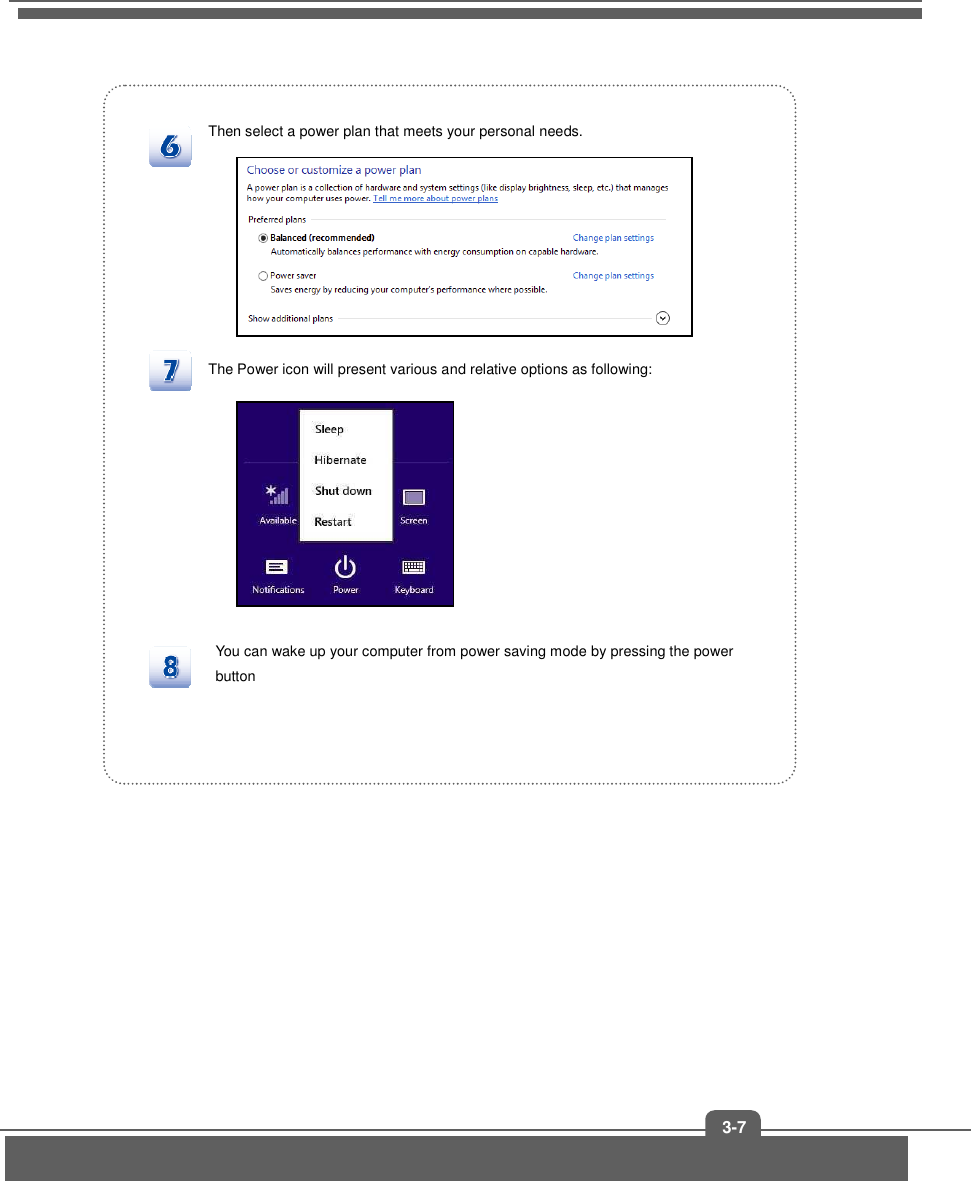   3-7  Then select a power plan that meets your personal needs.     The Power icon will present various and relative options as following:      You can wake up your computer from power saving mode by pressing the power button         