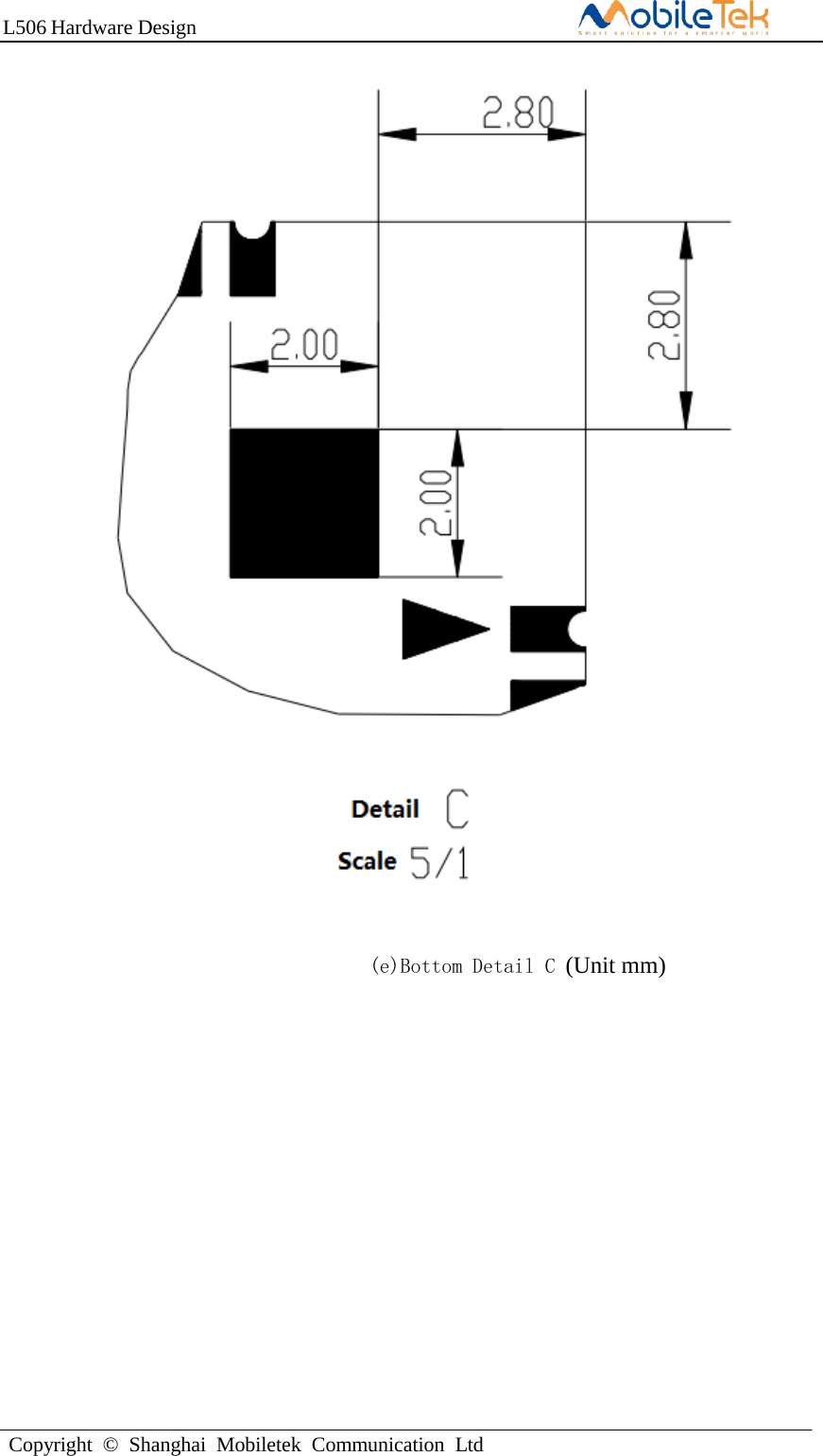 L506 Hardware DesignCopyright  ©  Shanghai  Mobiletek  Communication  Ltd    (e)Bottom Detail C (Unit mm) 