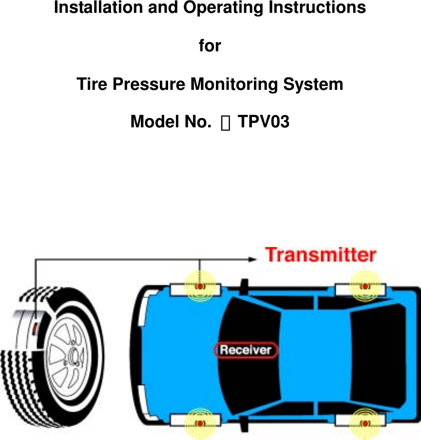       Installation and Operating Instructions for Tire Pressure Monitoring System Model No.  ：TPV03              