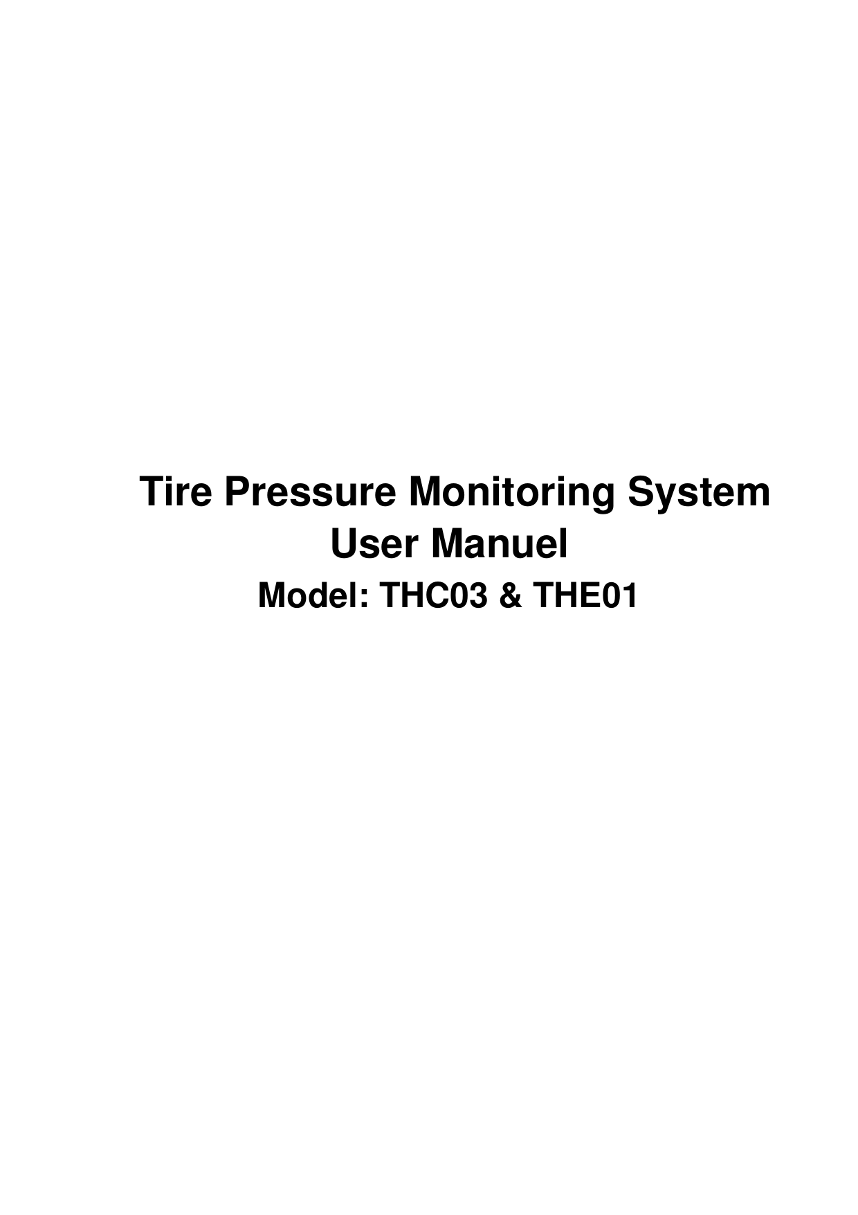     Tire Pressure Monitoring System   User Manuel   Model: THC03 &amp; THE01     