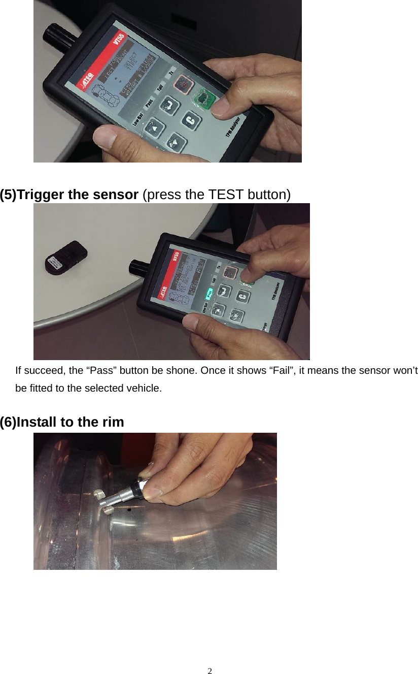  2  (5)Trigger the sensor (press the TEST button)  If succeed, the &ldquo;Pass&rdquo; button be shone. Once it shows &ldquo;Fail&rdquo;, it means the sensor won&rsquo;t be fitted to the selected vehicle.  (6)Install to the rim  