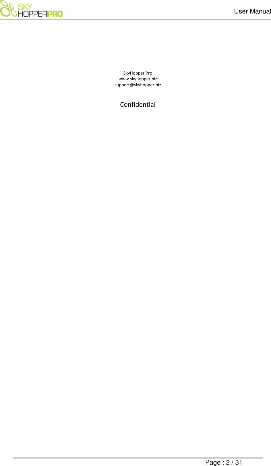   User Manual      Page : 2 / 31    SkyHopper Pro  www.skyhopper.biz support@skyhopper.biz  Confidential    