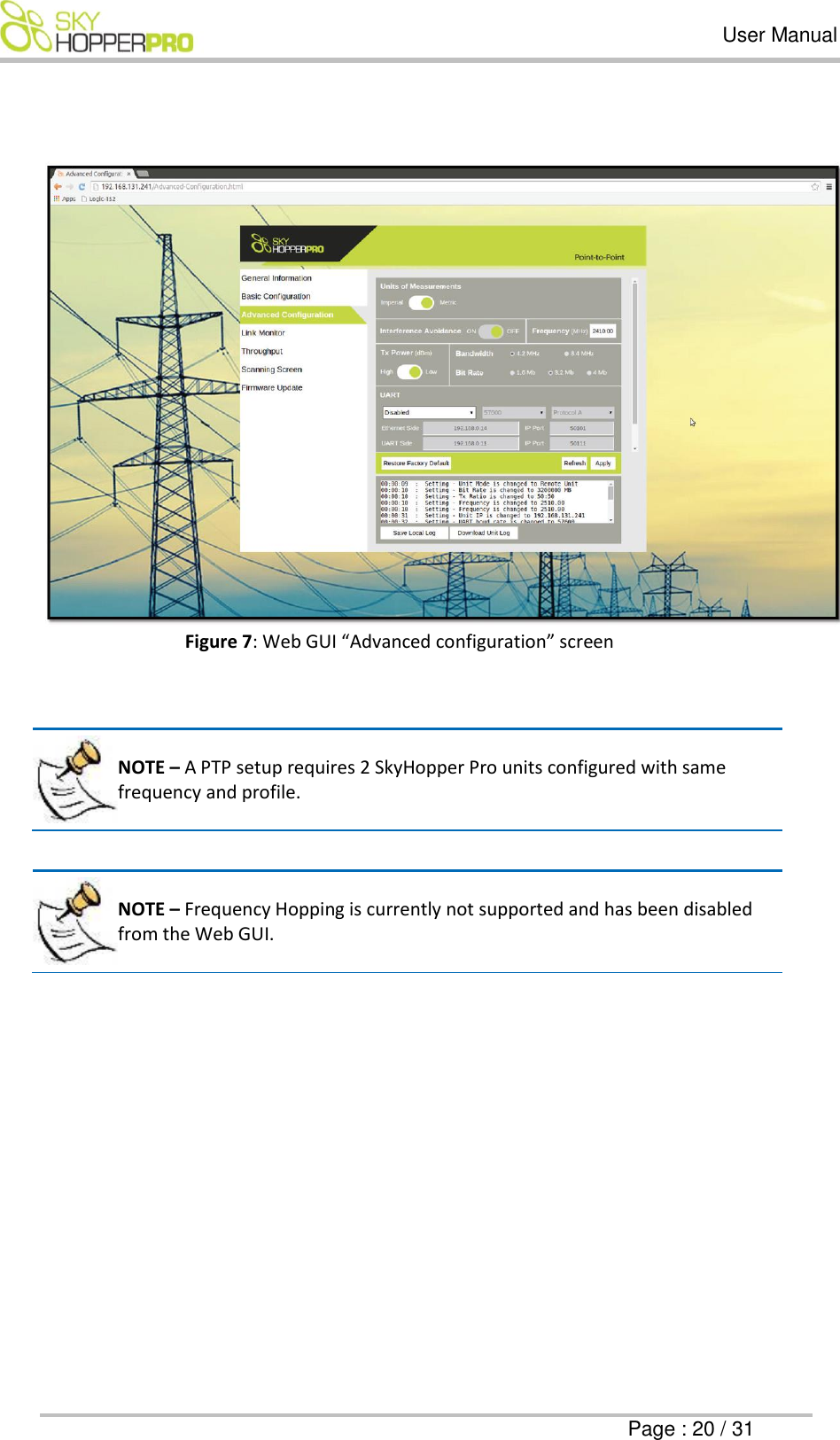   User Manual      Page : 20 / 31    Figure 7: Web GUI &ldquo;Advanced configuration&rdquo; screen    NOTE &ndash; A PTP setup requires 2 SkyHopper Pro units configured with same frequency and profile.   NOTE &ndash; Frequency Hopping is currently not supported and has been disabled from the Web GUI.    