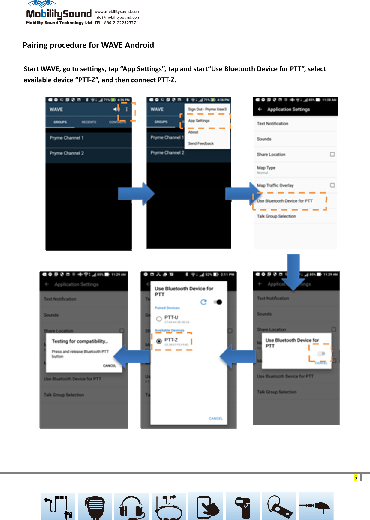 5PairingprocedureforWAVEAndroidStartWAVE,gotosettings,tap“AppSettings”,tapandstart“UseBluetoothDeviceforPTT”,selectavailabledevice“PTT‐Z”,andthenconnectPTT‐Z.