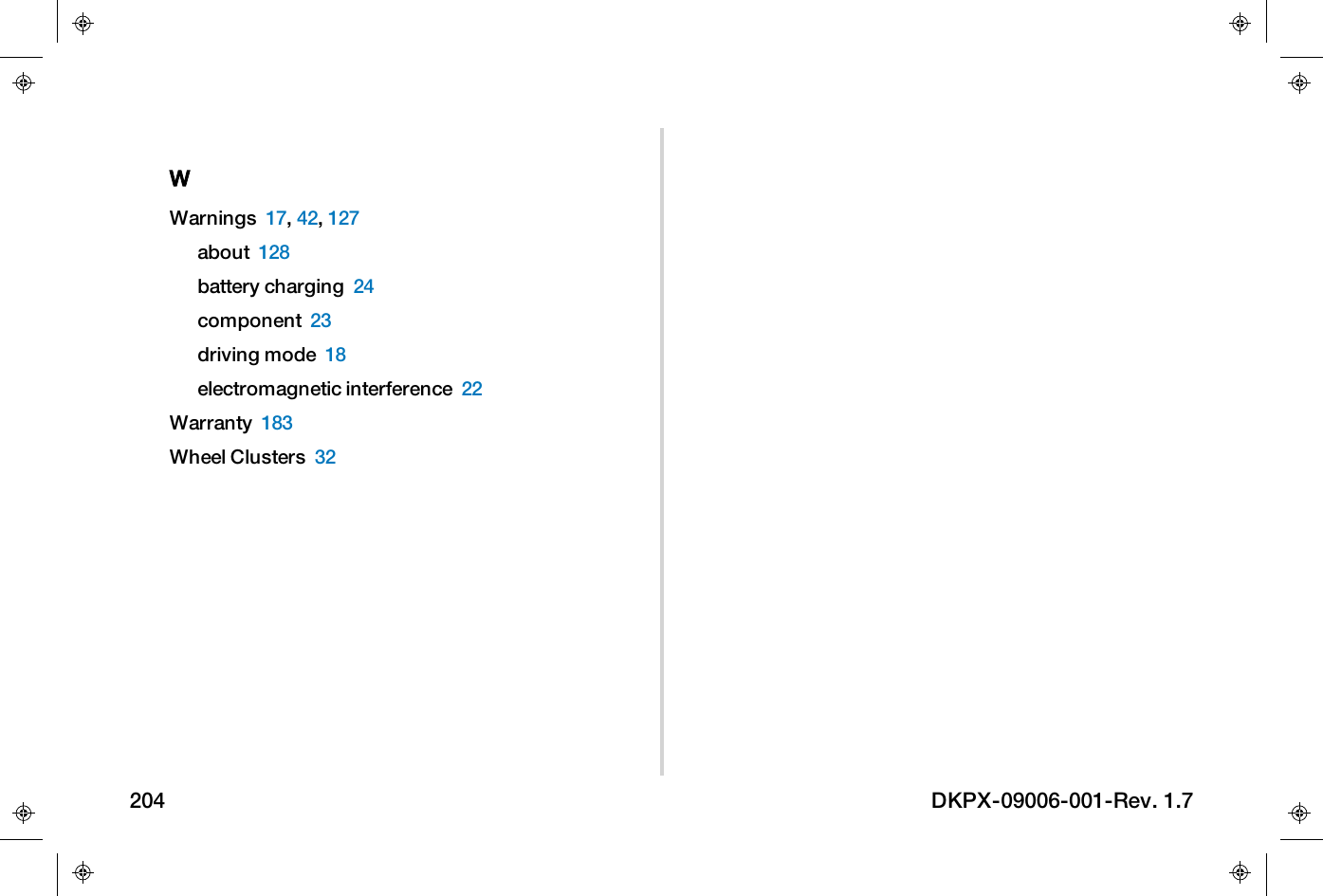 WWarnings 17,42,127about 128battery charging 24component 23driving mode 18electromagnetic interference 22Warranty 183Wheel Clusters 32204 DKPX-09006-001-Rev. 1.7