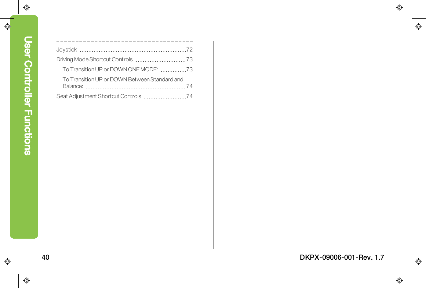 Joystick 72Driving Mode Shortcut Controls 73To Transition UP or DOWN ONE MODE: 73To Transition UP or DOWN Between Standard andBalance: 74Seat Adjustment Shortcut Controls 74User Controller Functions40 DKPX-09006-001-Rev. 1.7