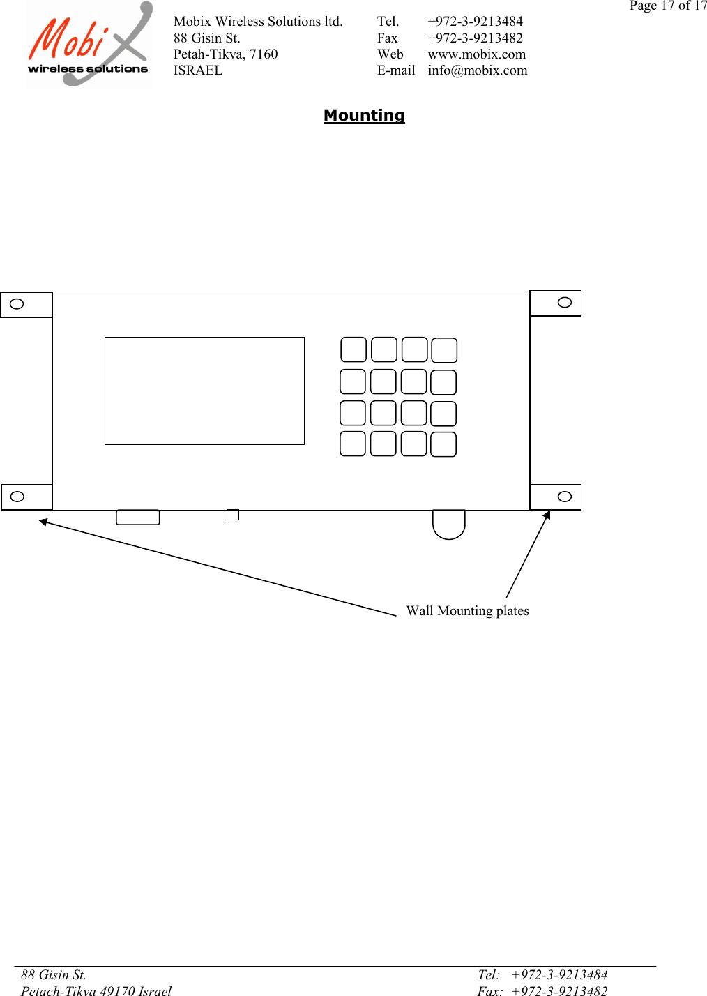 Page 17 of 17Mobix Wireless Solutions ltd. Tel. +972-3-921348488 Gisin St. Fax +972-3-9213482Petah-Tikva, 7160 Web www.mobix.comISRAEL E-mail info@mobix.com88 Gisin St. Tel:   +972-3-9213484Petach-Tikva 49170 Israel Fax:  +972-3-9213482MountingWall Mounting plates