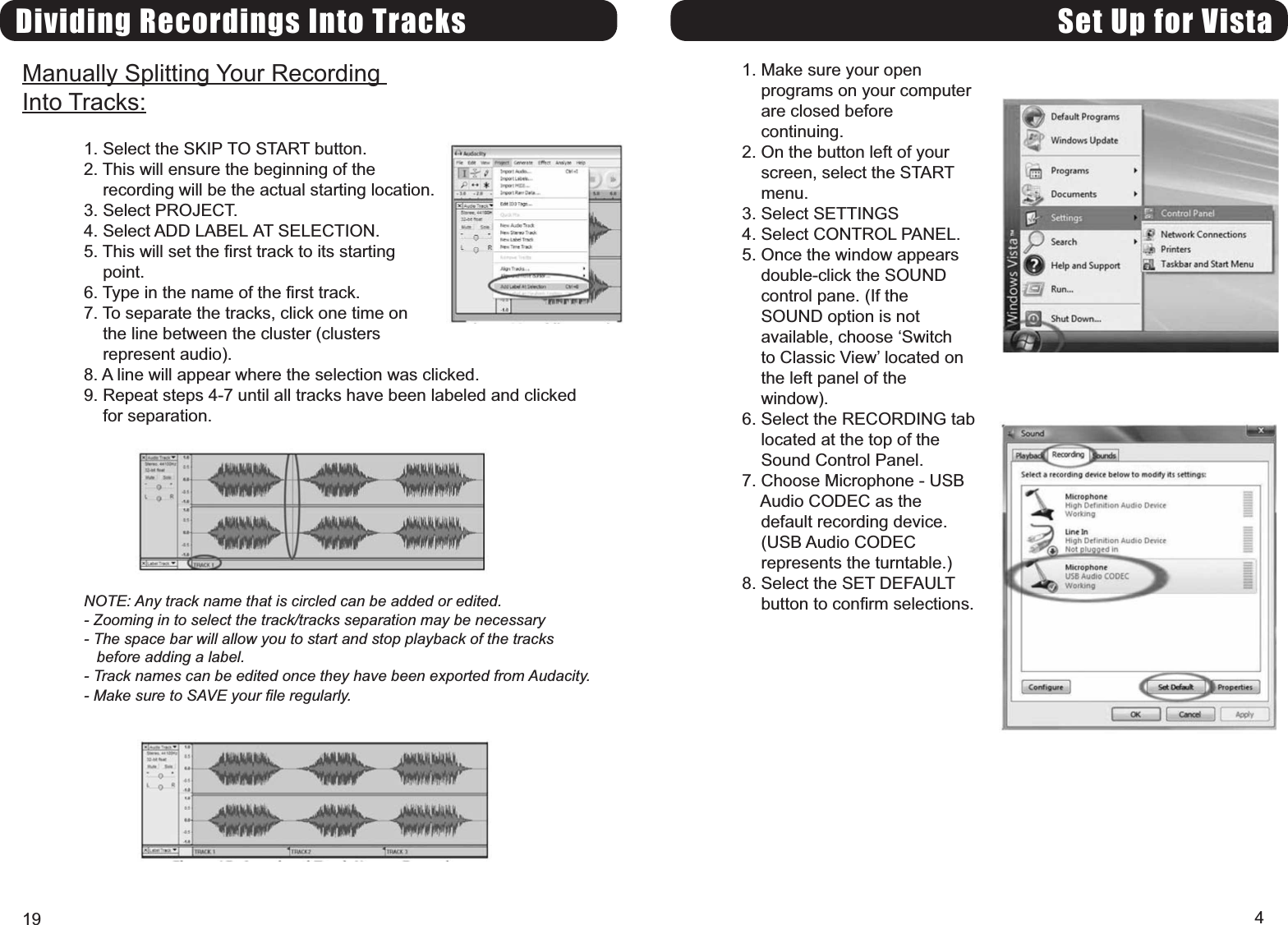 Set Up for Vista1. Make sure your openprograms on your computerare closed beforecontinuing.2. On the button left of yourscreen, select the STARTmenu.3. Select SETTINGS4. Select CONTROL PANEL.5. Once the window appearsdouble-click the SOUNDcontrol pane. (If theSOUND option is notavailable, choose Switchto Classic View located onthe left panel of thewindow).6. Select the RECORDING tablocated at the top of theSound Control Panel.7. Choose Microphone - USBAudio CODEC as thedefault recording device.(USB Audio CODECrepresents the turntable.)8. Select the SET DEFAULTbutton to confirm selections.4Dividing Recordings Into TracksManually Splitting Your RecordingInto Tracks:1. Select the SKIP TO START button.2. This will ensure the beginning of therecording will be the actual starting location.3. Select PROJECT.4. Select ADD LABEL AT SELECTION.5. This will set the first track to its startingpoint.6. Type in the name of the first track.7. To separate the tracks, click one time onthe line between the cluster (clustersrepresent audio).8. A line will appear where the selection was clicked.9. Repeat steps 4-7 until all tracks have been labeled and clickedfor separation.NOTE: Any track name that is circled can be added or edited.- Zooming in to select the track/tracks separation may be necessary- The space bar will allow you to start and stop playback of the tracksbefore adding a label.- Track names can be edited once they have been exported from Audacity.- Make sure to SAVE your file regularly.19