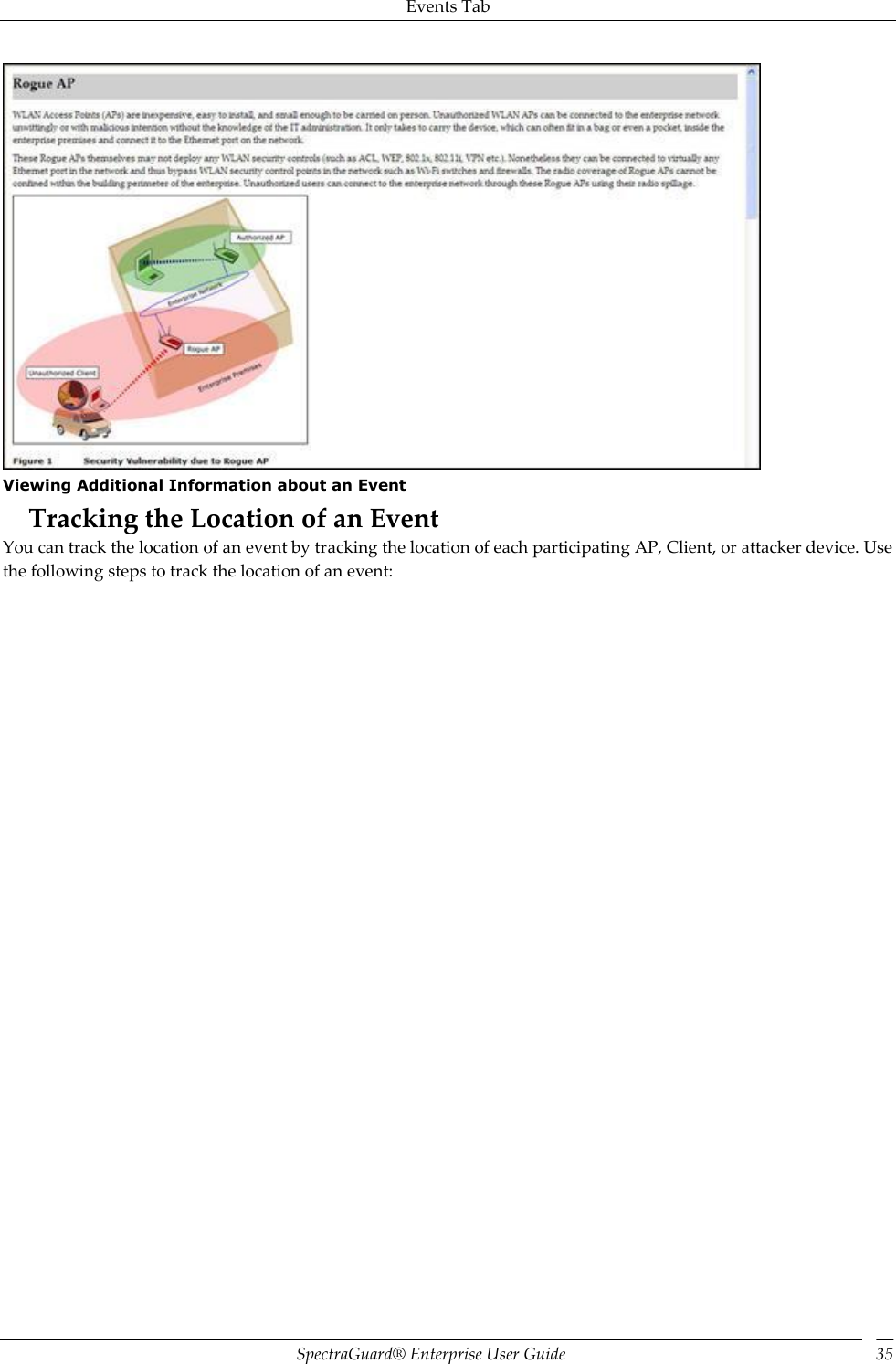 Events Tab SpectraGuard®  Enterprise User Guide 35  Viewing Additional Information about an Event Tracking the Location of an Event You can track the location of an event by tracking the location of each participating AP, Client, or attacker device. Use the following steps to track the location of an event: 