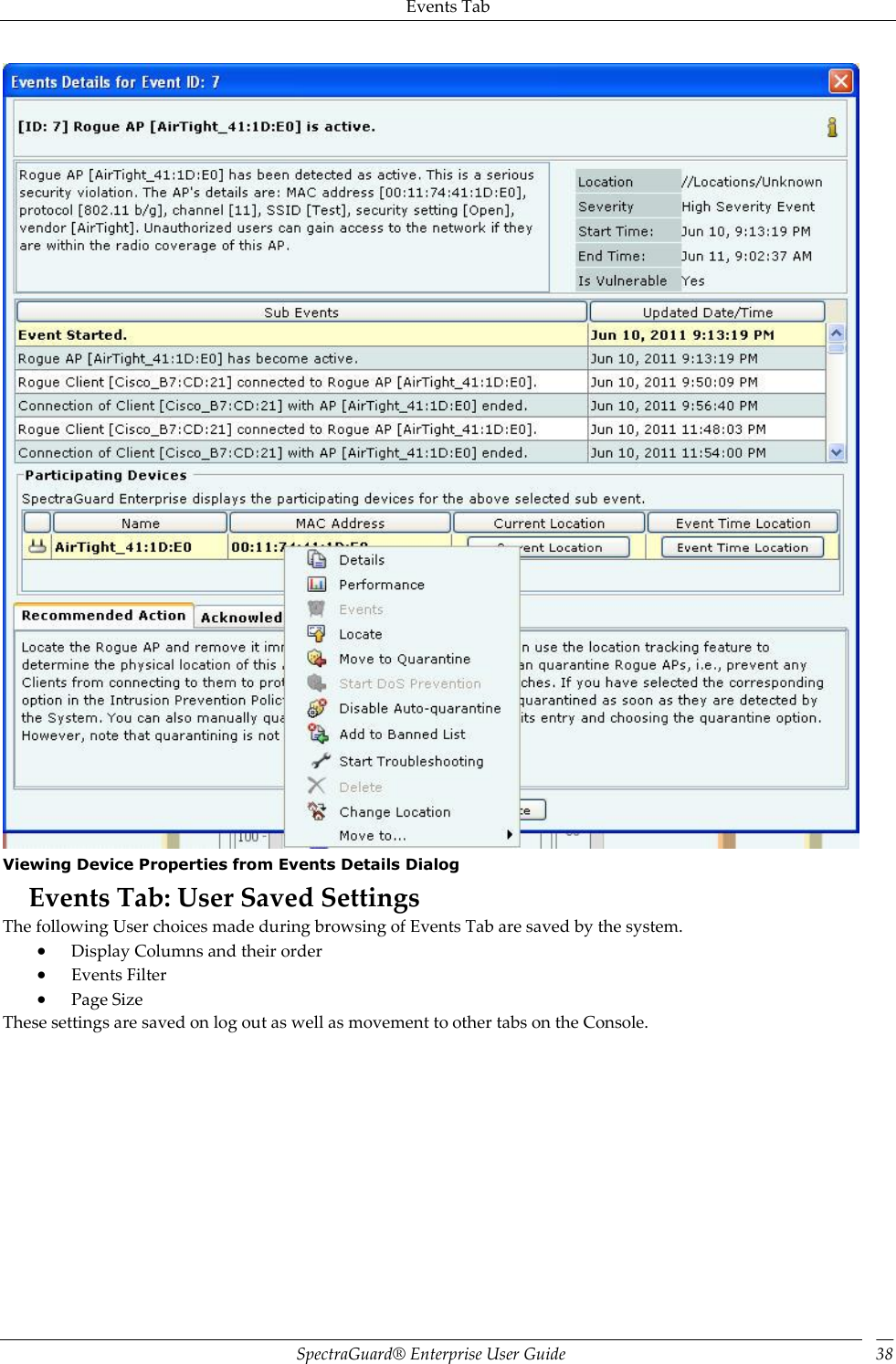 Events Tab SpectraGuard®  Enterprise User Guide 38  Viewing Device Properties from Events Details Dialog Events Tab: User Saved Settings The following User choices made during browsing of Events Tab are saved by the system.  Display Columns and their order  Events Filter  Page Size These settings are saved on log out as well as movement to other tabs on the Console. 