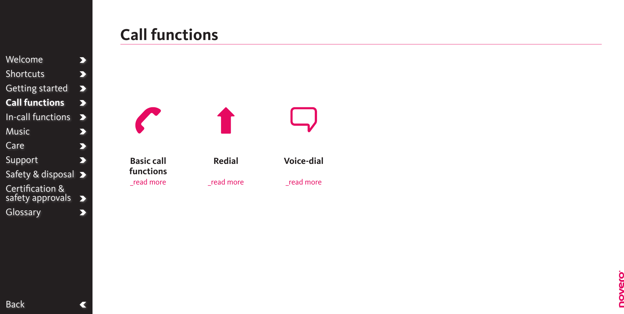 BackWelcomeShortcutsGetting startedCall functionsIn-call functionsMusicCareSupportSafety &amp; disposalCertiﬁcation &amp;  safety approvalsGlossaryCall functionsBasic call functions _read moreRedial_read moreVoice-dial _read more