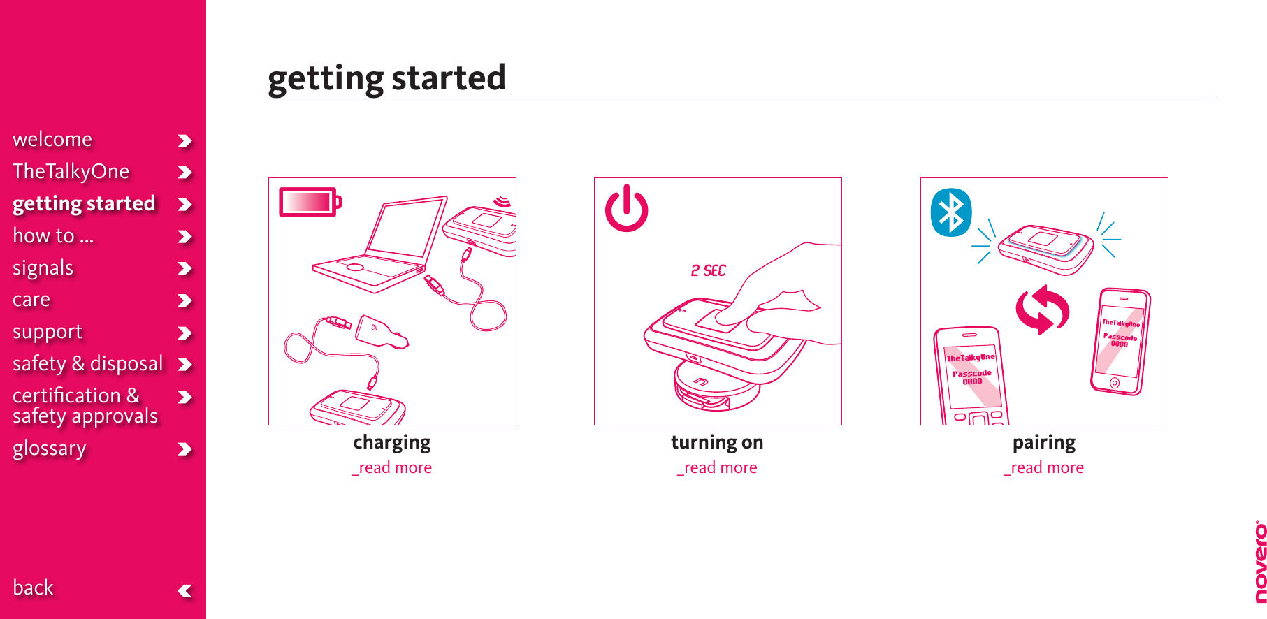 getting startedcharging  _read morepairing_read moreturning on_read morewelcomeTheTalkyOnegetting startedhow to ...signalscaresupportsafety &amp; disposalcertiﬁcation &amp;  safety approvals glossary  back