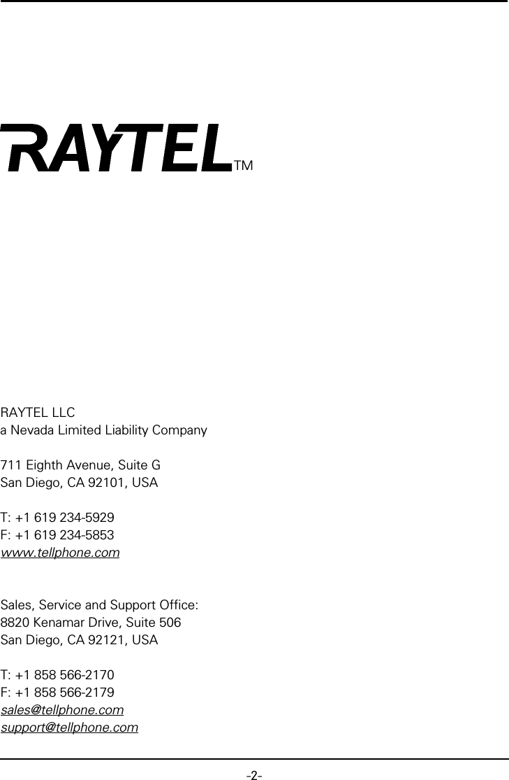 -2-TMRAYTEL LLCa Nevada Limited Liability Company711 Eighth Avenue, Suite GSan Diego, CA 92101, USAT: +1 619 234-5929F: +1 619 234-5853www.tellphone.comSales, Service and Support Office:8820 Kenamar Drive, Suite 506San Diego, CA 92121, USAT: +1 858 566-2170F: +1 858 566-2179sales@tellphone.comsupport@tellphone.com