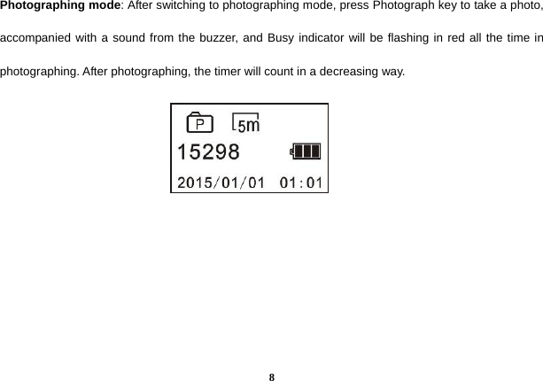  8Photographing mode: After switching to photographing mode, press Photograph key to take a photo, accompanied with a sound from the buzzer, and Busy indicator will be flashing in red all the time in photographing. After photographing, the timer will count in a decreasing way.             