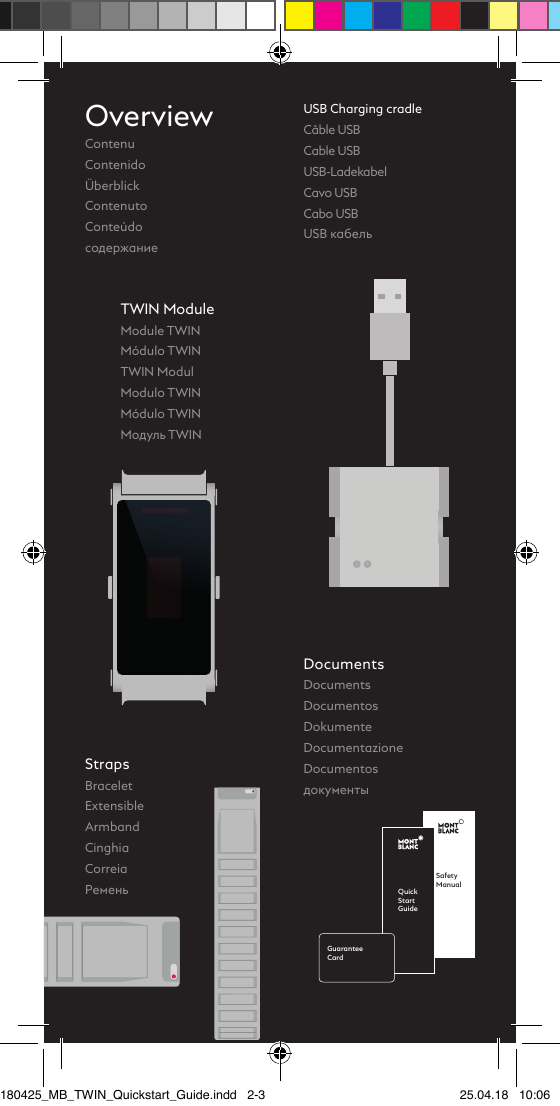 SafetyManualQuick Start GuideGuaranteeCardOverviewContenuContenidoÜberblickContenutoConteúdoсодержаниеTWIN ModuleModule TWINMódulo TWINTWIN ModulModulo TWINMódulo TWINМодуль TWINStrapsBracelet ExtensibleArmbandCinghiaCorreiaРеменьDocumentsDocumentsDocumentosDokumenteDocumentazioneDocumentosдокументыUSB Charging cradleCâble USBCable USBUSB-LadekabelCavo USBCabo USBUSB кабель180425_MB_TWIN_Quickstart_Guide.indd   2-3 25.04.18   10:06