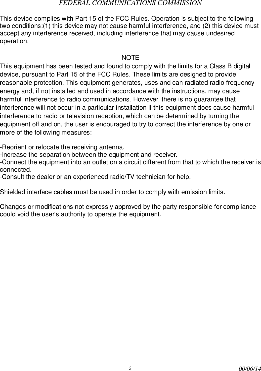 200/06/14FEDERAL COMMUNICATIONS COMMISSIONThis device complies with Part 15 of the FCC Rules. Operation is subject to the followingtwo conditions:(1) this device may not cause harmful interference, and (2) this device mustaccept any interference received, including interference that may cause undesiredoperation.NOTEThis equipment has been tested and found to comply with the limits for a Class B digitaldevice, pursuant to Part 15 of the FCC Rules. These limits are designed to providereasonable protection. This equipment generates, uses and can radiated radio frequencyenergy and, if not installed and used in accordance with the instructions, may causeharmful interference to radio communications. However, there is no guarantee thatinterference will not occur in a particular installation If this equipment does cause harmfulinterference to radio or television reception, which can be determined by turning theequipment off and on, the user is encouraged to try to correct the interference by one ormore of the following measures:-Reorient or relocate the receiving antenna.-Increase the separation between the equipment and receiver.-Connect the equipment into an outlet on a circuit different from that to which the receiver isconnected.-Consult the dealer or an experienced radio/TV technician for help.Shielded interface cables must be used in order to comply with emission limits.Changes or modifications not expressly approved by the party responsible for compliancecould void the user&lsquo;s authority to operate the equipment.