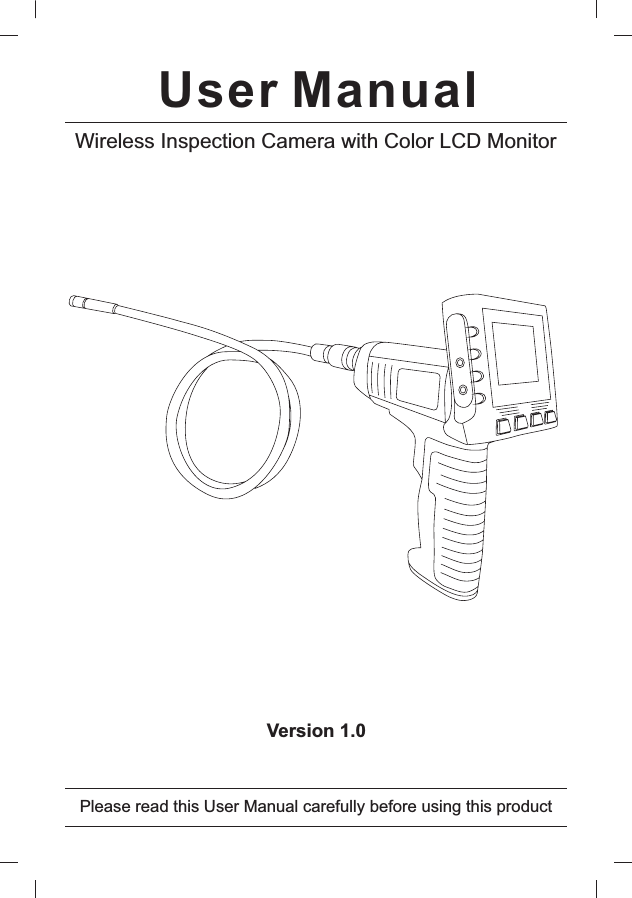User ManualWireless Inspection Camera with Color LCD MonitorVersion 1.0Please read this User Manual carefully before using this product
