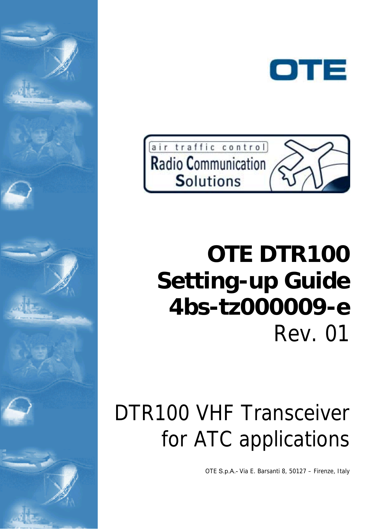 OTE DTR100Setting-up Guide4bs-tz000009-eRev. 01DTR100 VHF Transceiverfor ATC applicationsOTE S.p.A.- Via E. Barsanti 8, 50127 – Firenze, Italy